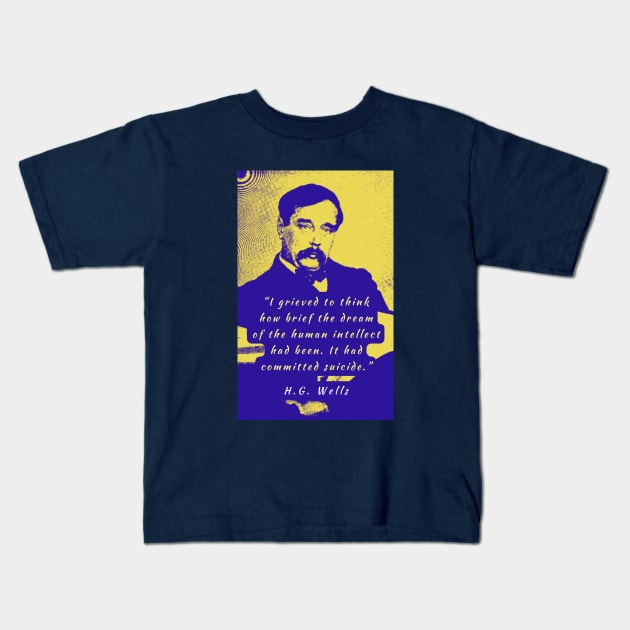 H. G. Wells portrait and quote: I grieved to think how brief the dream of the human intellect had been. Kids T-Shirt by artbleed